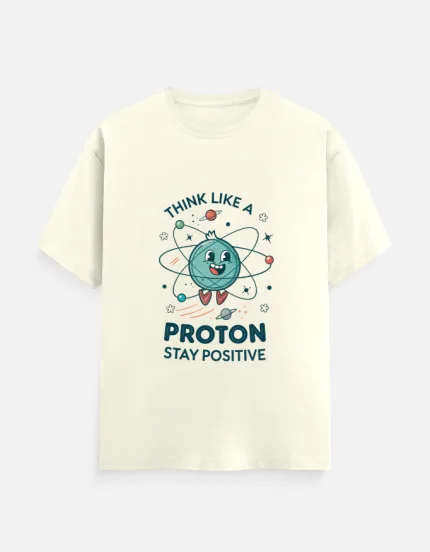 Think Like a Proton Stay Positive